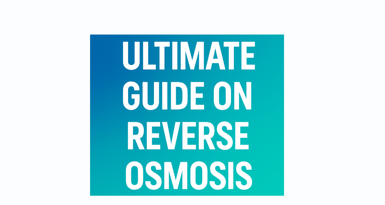 Ultimate guide on Reverse Osmosis
