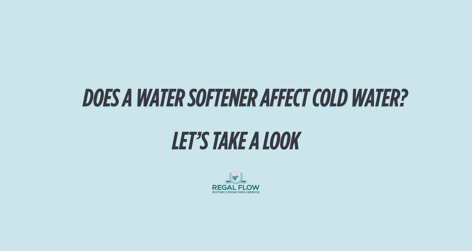Does a water softener affect cold water and regal flow logo