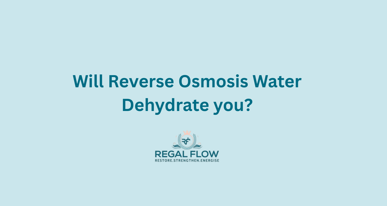 Will reverse osmosis dehydrate you and regal flow logo