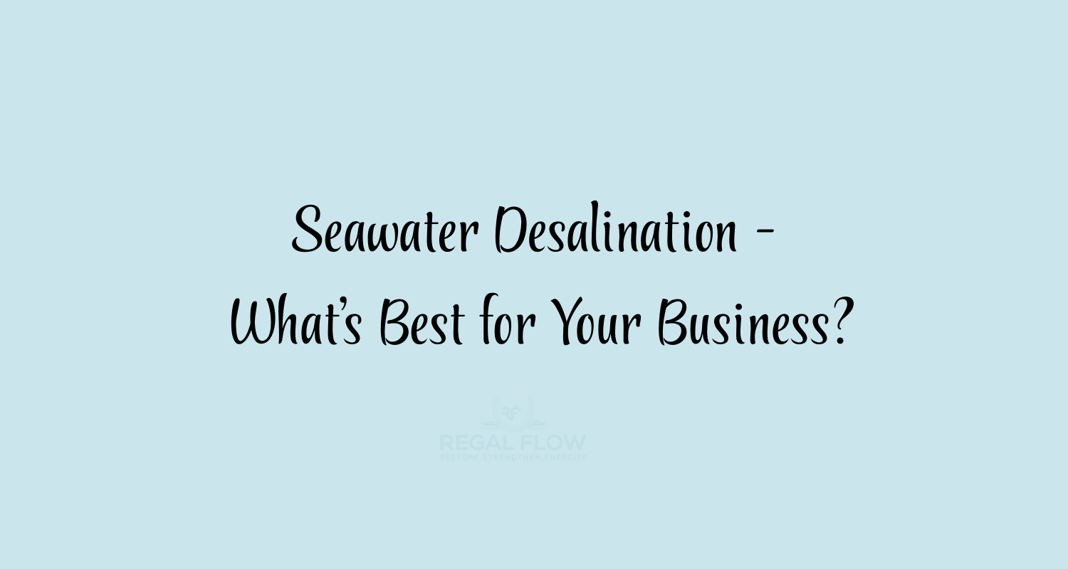 Seawater Desalination what's best for your business?